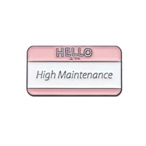 Hello I'm High Maintenance Pin