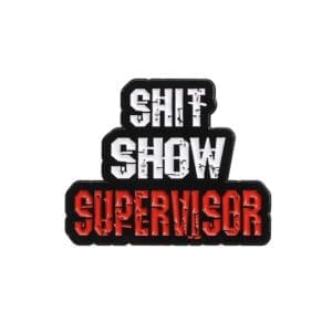 Shit Show Supervisor Pin